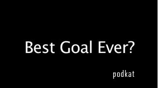 Best Goal Ever?
